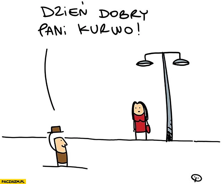 
    Dzień dobry pani kurwo rysunek kłania się