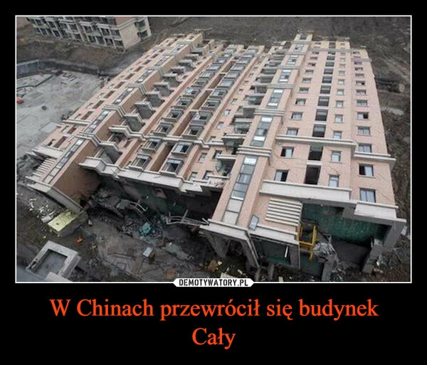 
    W Chinach przewrócił się budynek
Cały 