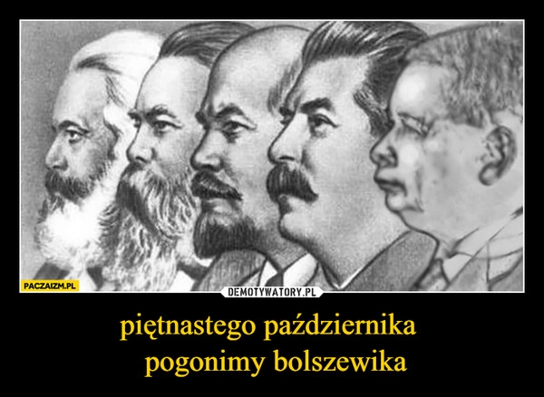 
    piętnastego października 
 pogonimy bolszewika