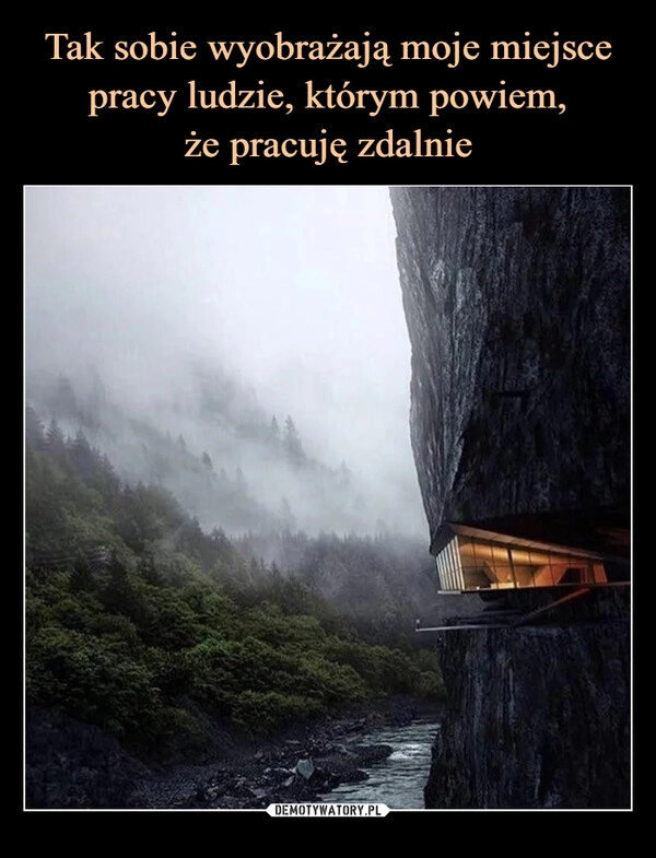 
    Tak sobie wyobrażają moje miejsce pracy ludzie, którym powiem,
że pracuję zdalnie 