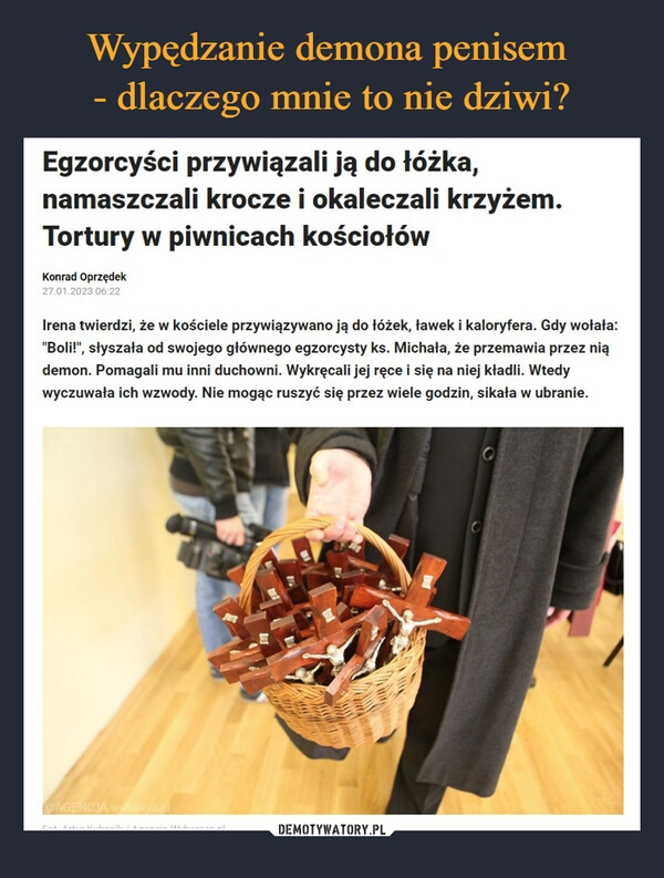 
    Wypędzanie demona penisem
- dlaczego mnie to nie dziwi? 