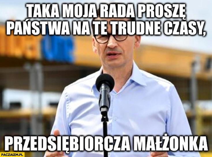 
    Morawiecki rada na trudne czasy przedsiębiorcza małżonka