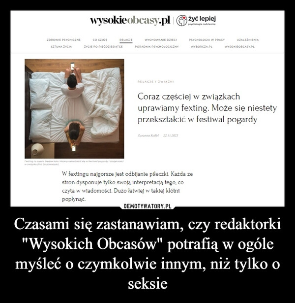 
    Czasami się zastanawiam, czy redaktorki "Wysokich Obcasów" potrafią w ogóle myśleć o czymkolwie innym, niż tylko o seksie