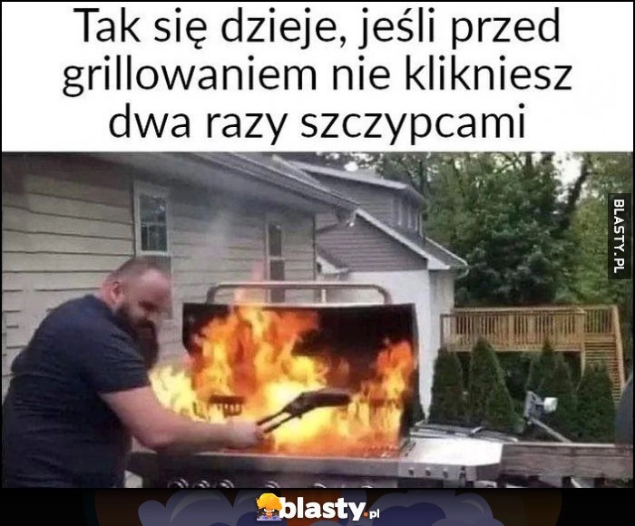 
    Tak się dzieje, jeśli przed grillowaniem nie klikniesz dwa razy szczypcami pożar