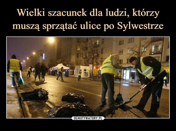 
    Wielki szacunek dla ludzi, którzy muszą sprzątać ulice po Sylwestrze 