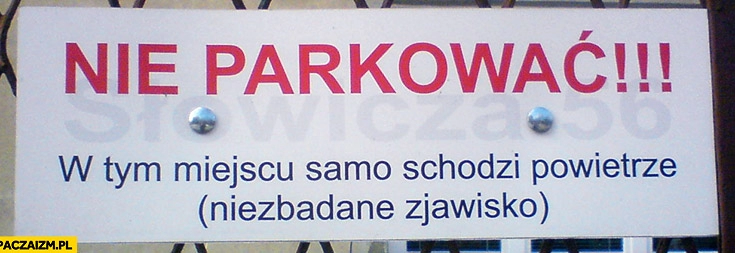 
    Nie parkować w tym miejscu, samo schodzi powietrze (niezbadane zjawisko) kartka napis