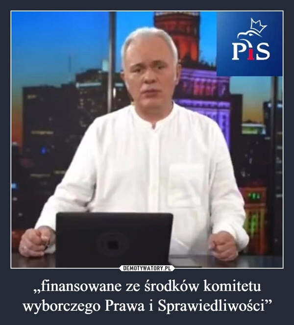 
    „finansowane ze środków komitetu wyborczego Prawa i Sprawiedliwości”