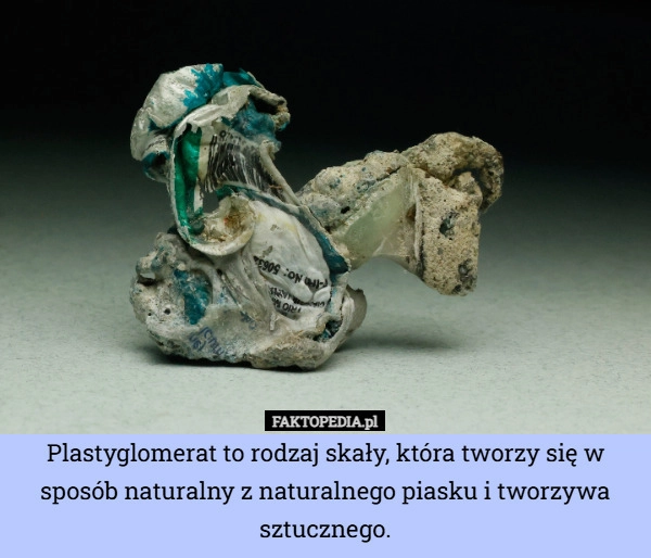 
    Plastyglomerat to rodzaj skały, która tworzy się w sposób naturalny z naturalnego