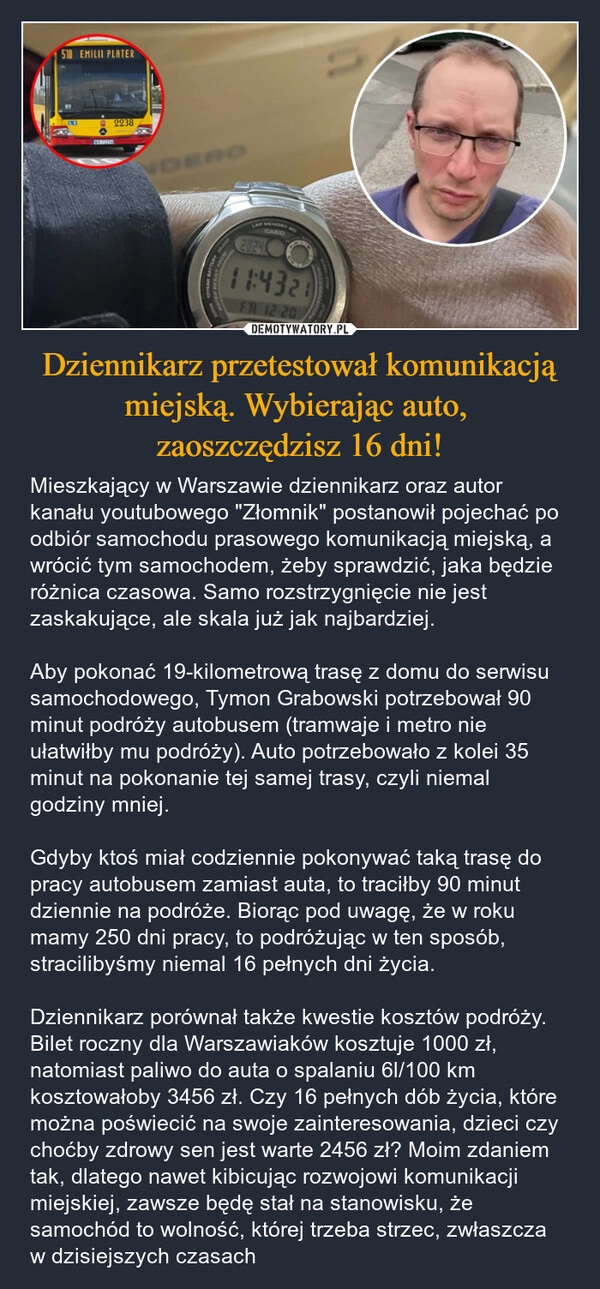 
    Dziennikarz przetestował komunikacją miejską. Wybierając auto, 
zaoszczędzisz 16 dni!