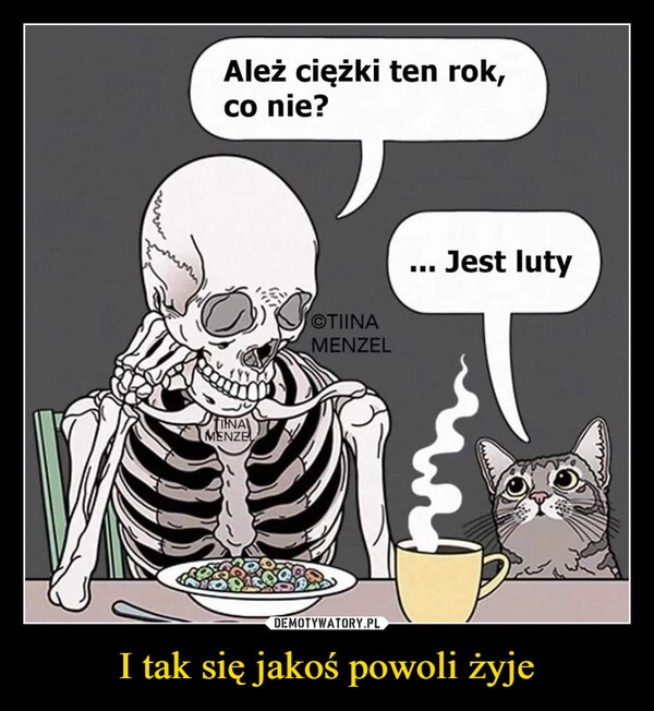 
    I tak się jakoś powoli żyje