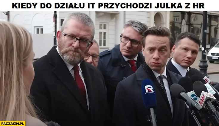 
    Konfederacja kiedy do działu IT przychodzi Julka z HR