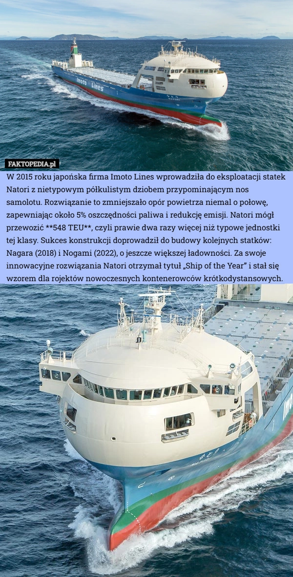 
    W 2015 roku japońska firma Imoto Lines wprowadziła do eksploatacji statek
