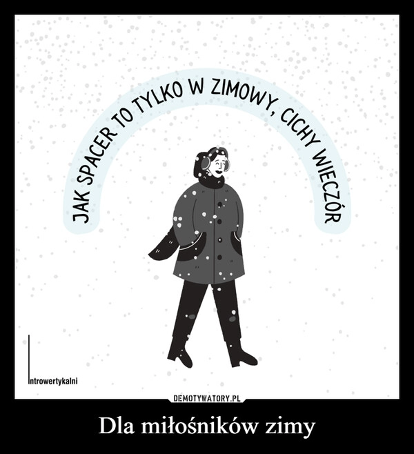 
    
Dla miłośników zimy 