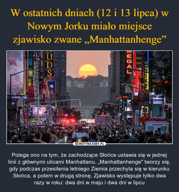 
    W ostatnich dniach (12 i 13 lipca) w Nowym Jorku miało miejsce zjawisko zwane „Manhattanhenge”