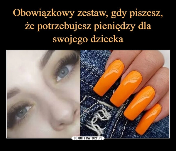 
    Obowiązkowy zestaw, gdy piszesz, że potrzebujesz pieniędzy dla swojego dziecka