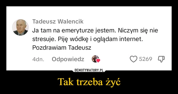 
    Tak trzeba żyć