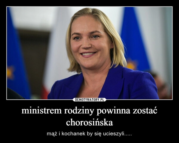 
    ministrem rodziny powinna zostać chorosińska