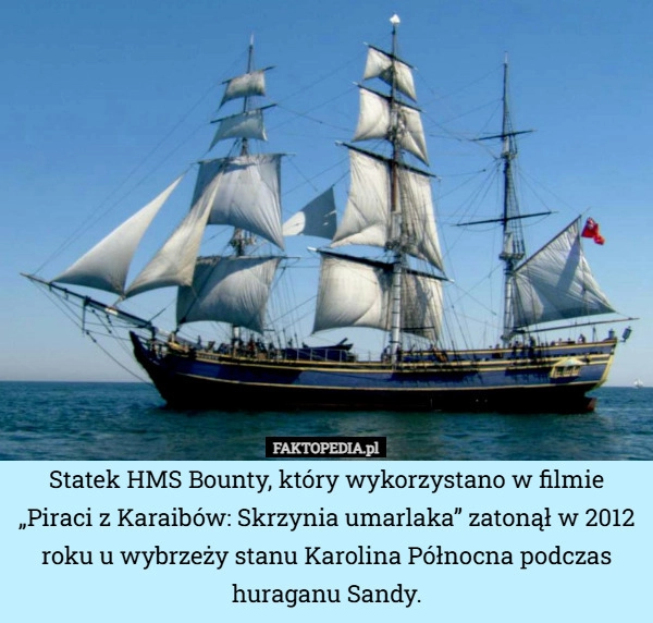 
    Statek HMS Bounty, który wykorzystano w filmie „Piraci z Karaibów: Skrzynia