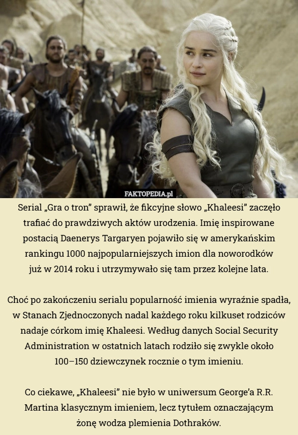
    Serial „Gra o tron” sprawił, że fikcyjne słowo „Khaleesi” zaczęło trafiać...