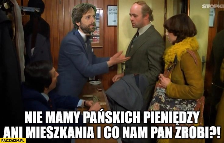 
    Bartosz Turek HREIT nie mamy pańskich pieniędzy ani mieszkania i co nam pan zrobi?