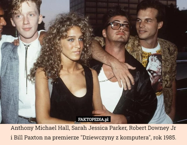 
    Anthony Michael Hall, Sarah Jessica Parker, Robert Downey Jr
i Bill Paxton