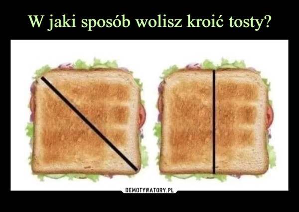 
    W jaki sposób wolisz kroić tosty?