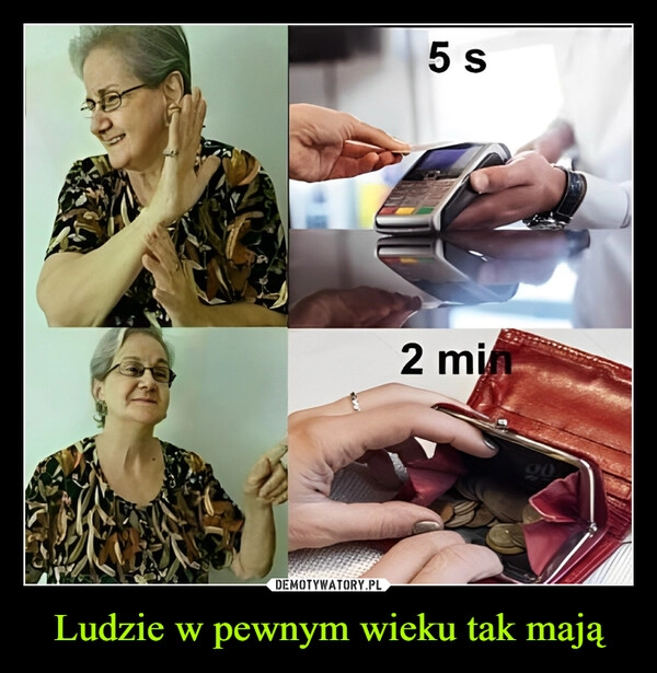 
    Ludzie w pewnym wieku tak mają