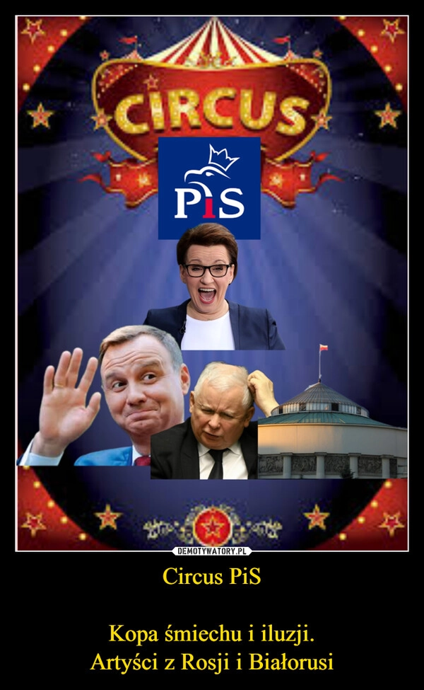 
    Circus PiS

Kopa śmiechu i iluzji.
Artyści z Rosji i Białorusi