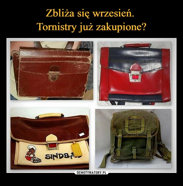 
    Zbliża się wrzesień. 
Tornistry już zakupione?