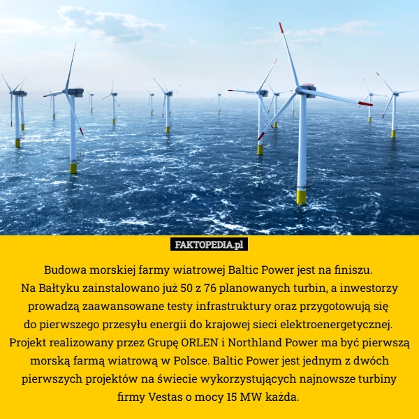 
    Budowa morskiej farmy wiatrowej Baltic Power jest na finiszu. 
Na Bałtyku