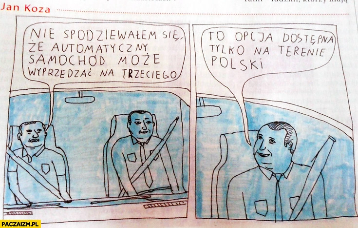 
    Nie spodziewałem się że automatyczny samochód może wyprzedzać na trzeciego to opcja dostępna tylko na terenie Polski