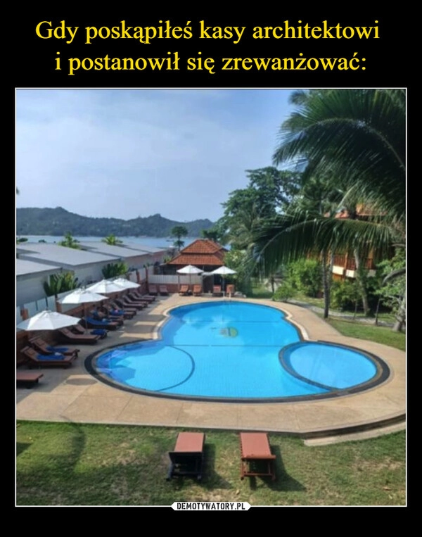 
    Gdy poskąpiłeś kasy architektowi 
i postanowił się zrewanżować: