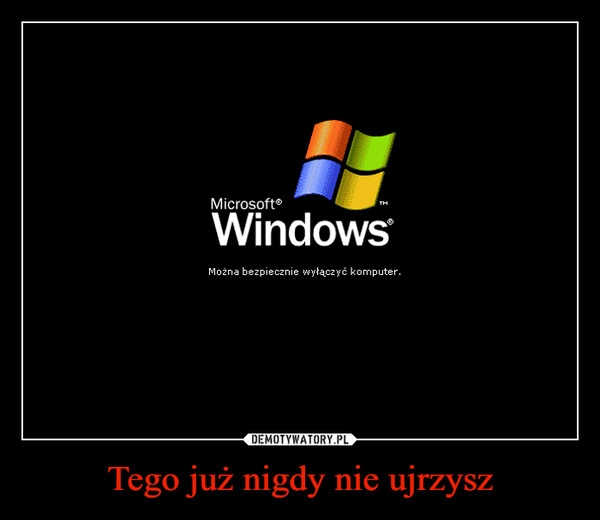 
    Tego już nigdy nie ujrzysz