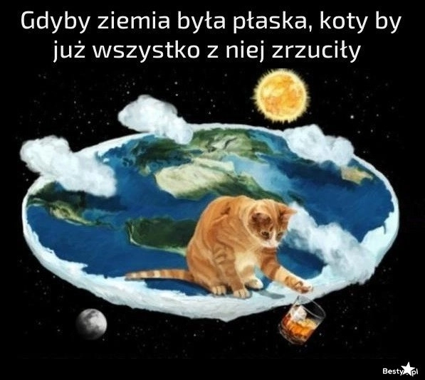 
    Gdyby ziemia była płaska 