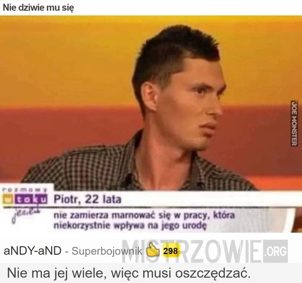 
    Nie dziwie mu się