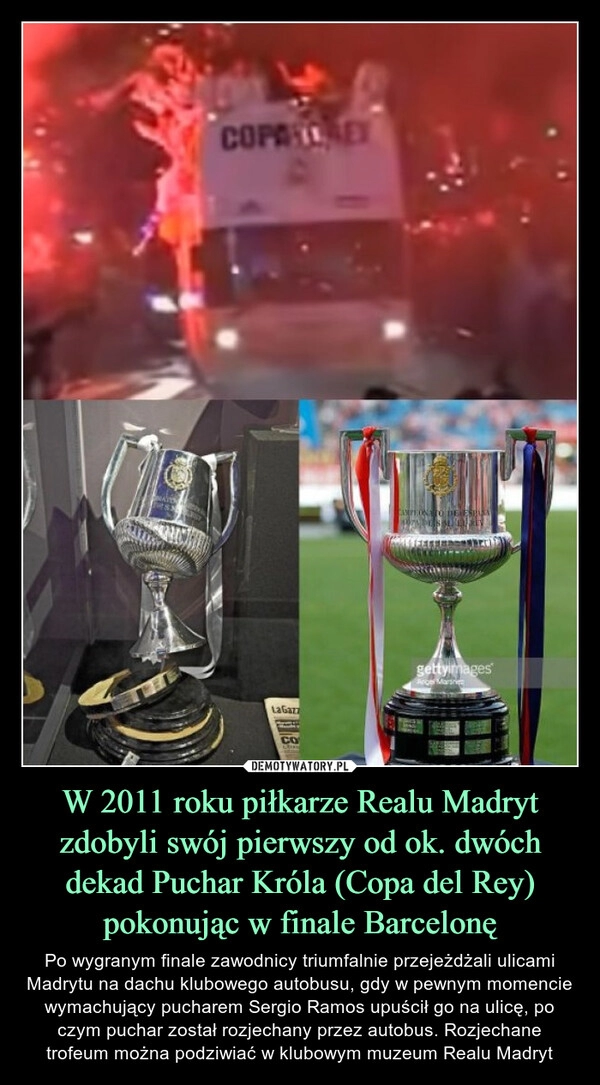 
    W 2011 roku piłkarze Realu Madryt zdobyli swój pierwszy od ok. dwóch dekad Puchar Króla (Copa del Rey) pokonując w finale Barcelonę 