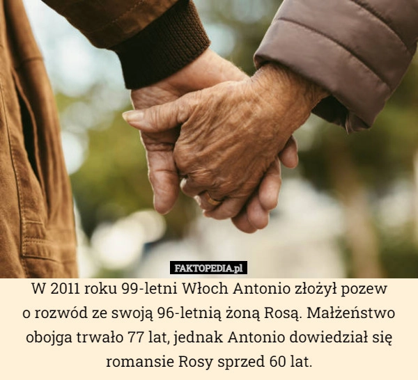 
    W 2011 roku 99-letni Włoch Antonio złożył pozew
o rozwód ze swoją 96-letnią