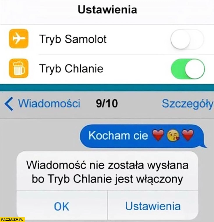 
    Ustawienia telefonu: tryb chlanie. Kocham Cię, wiadomość nie została wysłana bo tryb chlanie jest włączony