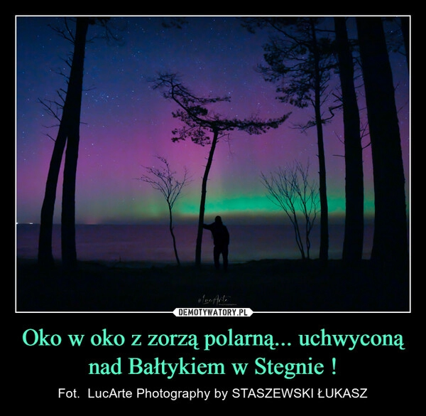 
    Oko w oko z zorzą polarną... uchwyconą nad Bałtykiem w Stegnie !