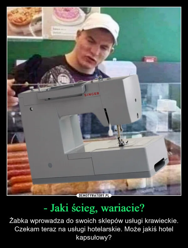 
    - Jaki ścieg, wariacie?