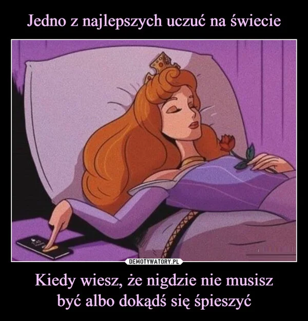 
    Jedno z najlepszych uczuć na świecie Kiedy wiesz, że nigdzie nie musisz być albo dokądś się śpieszyć