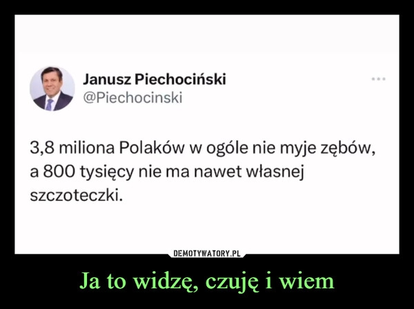 
    Ja to widzę, czuję i wiem