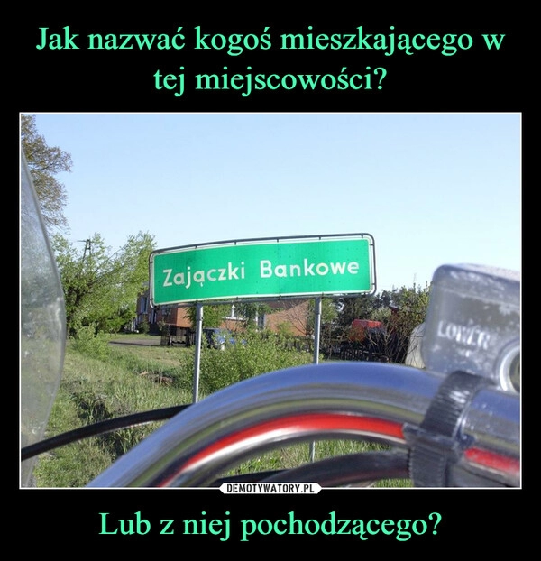 
    Jak nazwać kogoś mieszkającego w tej miejscowości? Lub z niej pochodzącego?