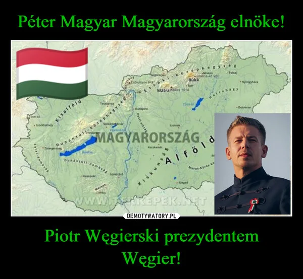 
    Péter Magyar Magyarország elnöke! Piotr Węgierski prezydentem Węgier!