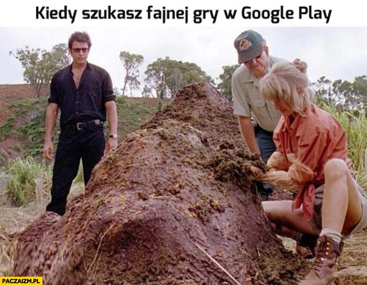 
    Kiedy szukasz fajnej gry w Google Play gówno
