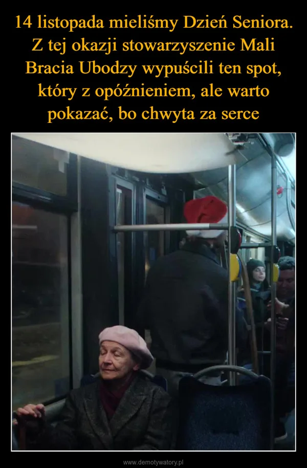 
    14 listopada mieliśmy Dzień Seniora. Z tej okazji stowarzyszenie Mali Bracia Ubodzy wypuścili ten spot, który z opóźnieniem, ale warto pokazać, bo chwyta za serce