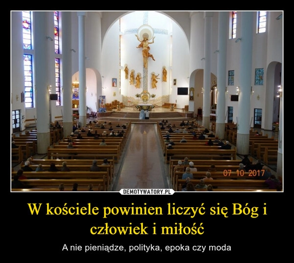 
    W kościele powinien liczyć się Bóg i człowiek i miłość