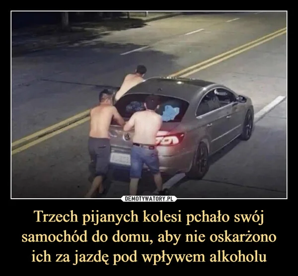 Trzech pijanych kolesi pchało swój samochód do domu, aby nie oskarżono ich za jazdę pod wpływem alkoholu