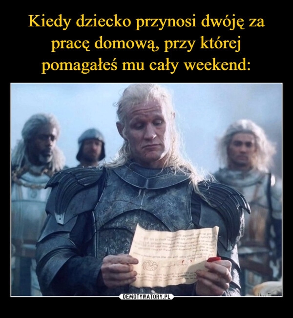 
    Kiedy dziecko przynosi dwóję 
za pracę domową, przy której pomagałeś mu cały weekend: