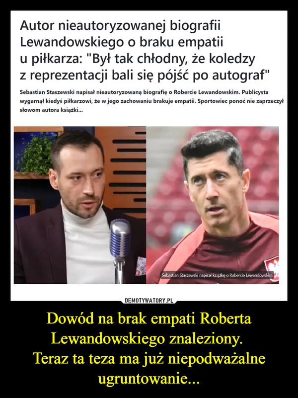 
    Dowód na brak empati Roberta Lewandowskiego znaleziony. Teraz ta teza ma już niepodważalne ugruntowanie...
